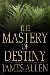Book cover: The Mastery of Destiny, by James Allen (preview)