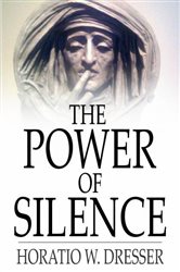 Book cover: The Power of Silence, by Horatio W. Dresser (preview)