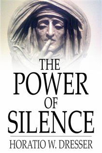 Book cover: The Power of Silence, by Horatio W. Dresser (preview)