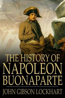 Book cover: The History of Napoleon Buonaparte, by John Gibson Lockhart (preview)