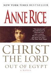 Book cover: Christ the Lord: Out of Egypt (Book 1 of Christ the Lord) by Anne Rice (preview)