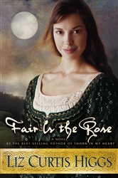 Book cover: Fair Is the Rose (Book 2 of Lowlands of Scotland) by Liz Curtis Higgs (preview)