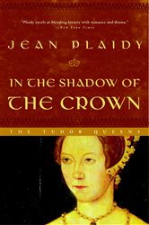 Book cover: In the Shadow of the Crown (Book 6 of A Queens of England Novel) by Jean Plaidy (preview)