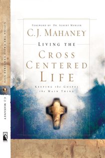 Book cover: Living the Cross Centered Life, by C.J. Mahaney (preview)