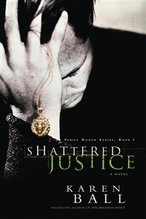 Book cover: Shattered Justice (Book 1 of Family Honor Series) by Karen Ball (preview)