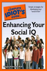 Book cover: The Complete Idiot's Guide to Enhancing Your Social IQ, by Gregory P. Korgeski (preview)