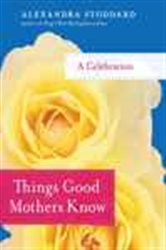 Book cover: Things Good Mothers Know, by Alexandra Stoddard (preview)