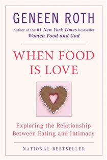 Book cover: When Food Is Love, by Geneen Roth (preview)