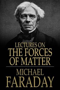 Book cover: Lectures on the Forces of Matter, by Michael Faraday (preview)
