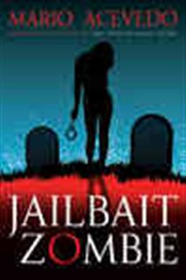 Book cover: Jailbait Zombie (Book 4 of Felix Gomez Series) by Mario Acevedo (preview)