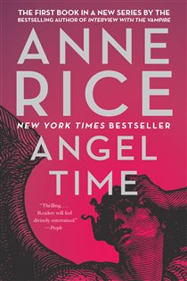 Book cover: Angel Time (Book 1 of Songs of the Seraphim Series) by Anne Rice (preview)