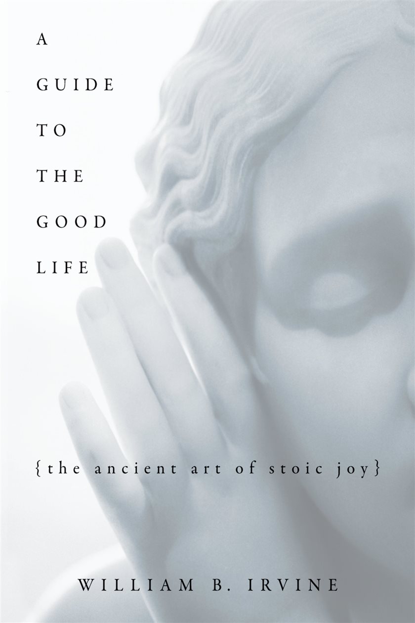 A Guide to the Good Life by William B. Irvine (ebook)