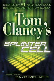 Book cover: Tom Clancy's Splinter Cell (Book 1 of Tom Clancy's Splinter Cell) by David Michaels (preview)