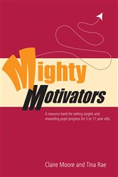 Mighty Motivators: Resource Bank for Setting Targets and Rewarding Pupil Progress at Key Stage 1 &amp; 2