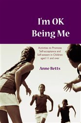 I&#x2032;m Okay Being Me: Activities to Promote Self-acceptance and Self-esteem in Young People aged 12 to 18 years
