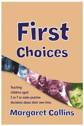 First Choices: Teaching Children Aged 4-8 to Make Positive Decisions about Their Own Lives