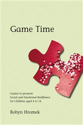 Game Time: Games to Promote Social and Emotional Resilience for Children aged 4 - 14
