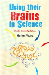 Using their Brains in Science: Ideas for Children Aged 5 to 14