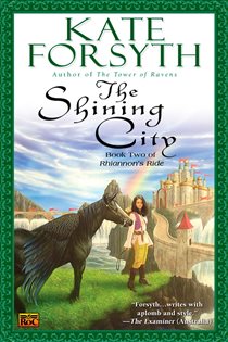 Book cover: The Shining City (Book 2 of Rhiannon's Ride) by Kate Forsyth (preview)