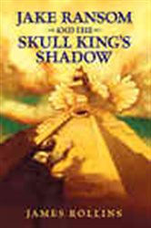 Book cover: Jake Ransom and the Skull King's Shadow (Book 1 of Jake Ransom) by James Rollins (preview)