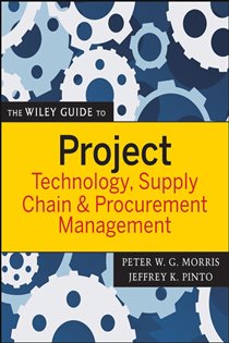 Book cover: The Wiley Guide to Project Technology, Supply Chain, and Procurement Management, edited by Peter W. G. Morris (preview)