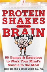 Book cover: Protein Shakes for the Brain: 90 Games and Exercises to Work Your Mind’s Muscle to the Max, by Michel Noir (preview)