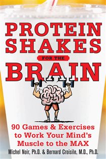 Book cover: Protein Shakes for the Brain: 90 Games and Exercises to Work Your Mind’s Muscle to the Max, by Michel Noir (preview)