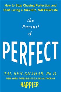 Book cover: The Pursuit of Perfect: How to Stop Chasing Perfection and Start Living a Richer, Happier Life, by Tal Ben-Shahar (preview)