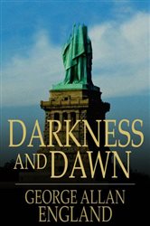 Book cover: Darkness and Dawn, by George Allan England (preview)