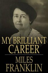 Book cover: My Brilliant Career, by Miles Franklin (preview)