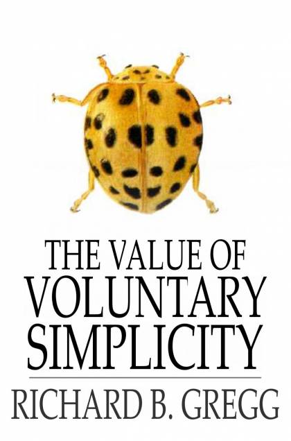 The Value Of Voluntary Simplicity By Richard B. Gregg (ebook)