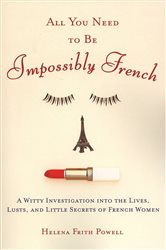 Book cover: All You Need to Be Impossibly French, by Helena Frith Powell (preview)