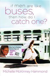 Book cover: If Men Are Like Buses, Then How Do I Catch One?, by Michelle McKinney Hammond (preview)