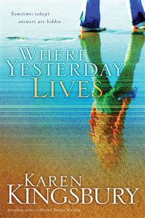 Book cover: Where Yesterday Lives, by Karen Kingsbury (preview)