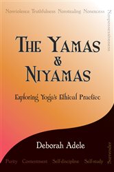 The Yamas &amp;amp; Niyamas: Exploring Yoga&#x27;s Ethical Practice