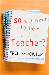 So You Want to be a Teacher?: A Guide for Prospective Student Teachers