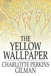 Book cover: The Yellow Wallpaper, by Charlotte Perkins Gilman (preview)