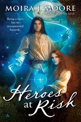 Book cover: Heroes at Risk (Book 4 of Hero) by Moira J. Moore (preview)