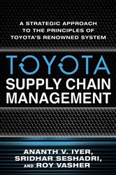 Book cover: Toyota Supply Chain Management: A Strategic Approach to the Principles of Toyota's Renowned System, by Ananth V. Iyer (preview)