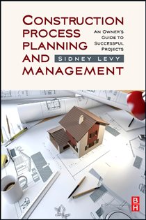 Book cover: Construction Process Planning and Management, by Sidney M Levy (preview)