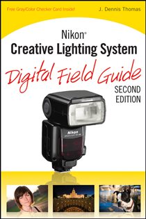 Book cover: Nikon Creative Lighting System Digital Field Guide, by J. Dennis Thomas (preview)