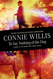 Book cover: To Say Nothing of the Dog, by Connie Willis (preview)