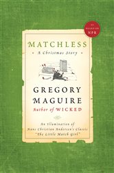 Book cover: Matchless, by Gregory Maguire (preview)