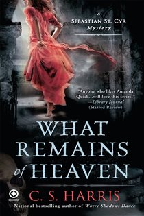 Book cover: What Remains of Heaven (Book 5 of Sebastian St. Cyr Mystery) by C. S. Harris (preview)