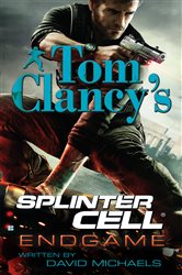 Book cover: Tom Clancy's Splinter Cell: Endgame (Book 6 of Tom Clancy's Splinter Cell) by David Michaels (preview)