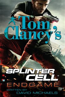 Book cover: Tom Clancy's Splinter Cell: Endgame (Book 6 of Tom Clancy's Splinter Cell) by David Michaels (preview)