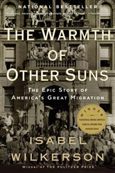 The Warmth of Other Suns: The Epic Story of America&#x27;s Great Migration