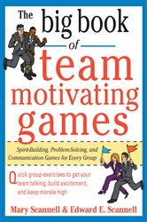 Book cover: The Big Book of Team-Motivating Games: Spirit-Building, Problem-Solving and Communication Games for Every Group, by Mary Scannell (preview)