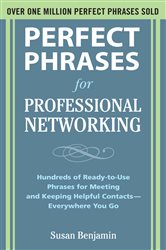 Book cover: Perfect Phrases for Professional Networking: Hundreds of Ready-to-Use Phrases for Meeting and Keeping Helpful Contacts – Everywhere You Go, by Susan Benjamin (preview)