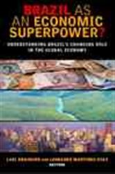 Brazil as an Economic Superpower?: Understanding Brazil&#x27;s Changing Role in the Global Economy